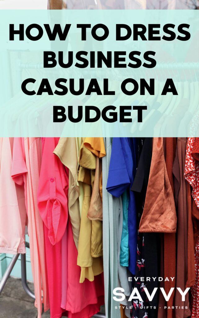 How to Dress Business Casual on a Budget - Everyday Savvy